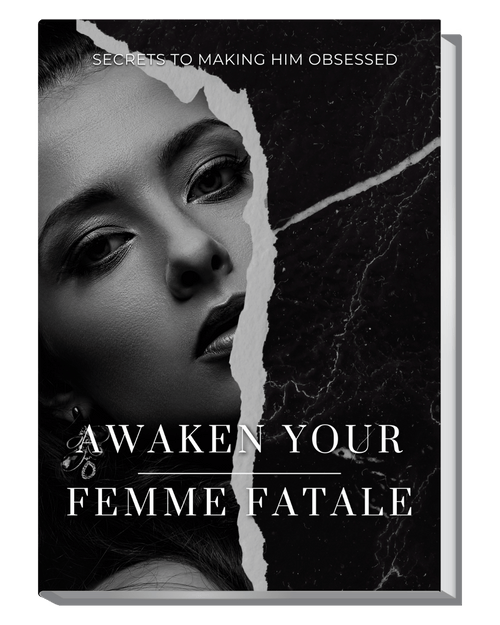 Awaken Your Femme Fatale - Secrets to Obsession